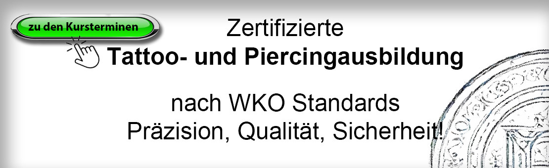 Zertifizierte Tattoo- und Piercingausbildung - nach WKO Standards Präzision, Qualität, Sicherheit!